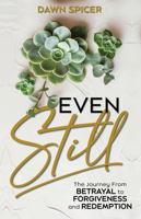 Even Still: The Journey From Betrayal to Forgiveness and Redemption 1962674312 Book Cover