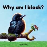 Why Am I Black? - Coco The Sad Crow | Children Storybook: A tale of a little crow with a big lesson. B0DQJCQNZ5 Book Cover