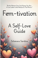 FEM-TIVATION: A Self- Love Guide B0G2BGWB4G Book Cover