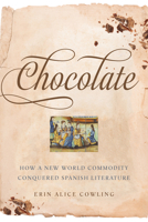 Chocolate: How a New World Commodity Conquered Spanish Literature 1487503296 Book Cover