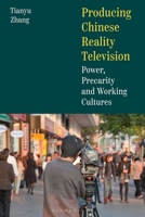 Producing Chinese Reality Television : Power, Precarity and Working Cultures 1350452629 Book Cover