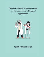 Cellular Retention of Nanoparticles and Nanocomplexes in Biological Applications B0CVD1JV23 Book Cover