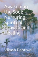Awakening the Soul: Nurturing Spiritual Growth and Healing B0C9SGWWV1 Book Cover