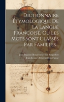 Dictionnaire Étymologique De La Langue Françoise, Ou Les Mots Sont Classés Par Familles... 1020594101 Book Cover