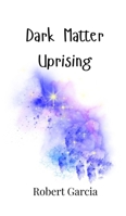 Dark Matter Uprising 9916948542 Book Cover