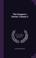 The Surgeon's Stories, Volume 3 1358794588 Book Cover