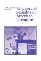 Religion and Sexuality in American Literature (Cambridge Studies in American Literature and Culture) 0521103762 Book Cover