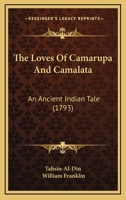 The Loves Of Camarupa And Camalata: An Ancient Indian Tale 1165541505 Book Cover