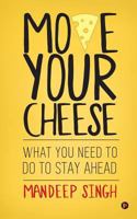 Move Your Cheese: What You Need to Do to Stay Ahead 1946129879 Book Cover