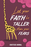 Let Your Faith Be Taller Than Your Fears Gratitude Journal: Guided 52 Week Gratitude Journal For Women With Inspirational Quotes Giraffe 1091311323 Book Cover