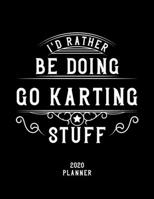 I'd Rather Be Doing Go Karting Stuff 2020 Planner: Go Karting Fan 2020 Planner, Funny Design, 2020 Planner for Go Karting Lover, Christmas Gift for Go Karting Lover 1678618144 Book Cover