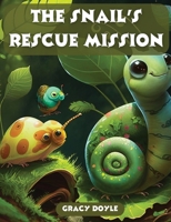 The Snail's Rescue Mission: A Quest to Rescue the Baby Bird, An Inspirational Story of Help Across Species 1088271979 Book Cover