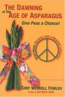 The Dawning Of The Age Of Asparagus: Give Peas A Chance! 0974358096 Book Cover