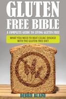 Gluten Free Bible: A Complete Guide to Living Gluten Free 1632874598 Book Cover