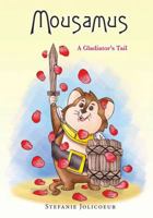 Mousamus - A Gladiator's Tail 0692028730 Book Cover