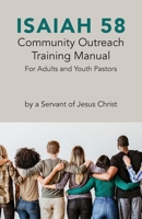 Isaiah 58 Community Outreach Training Manual: For Adults and Youth Pastors B0BQ5XJW1P Book Cover