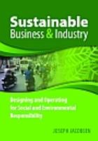Sustainable Business and Industry: Designing and Operating for Social and Environmental Responsibility 0873898109 Book Cover