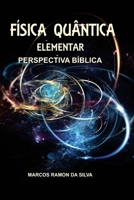 FÍSICA QUÂNTICA ELEMENTAR: Perspectiva Bíblica (Portuguese Edition) B0F12Z3XJS Book Cover