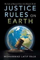 Justice Rules on Earth: The Life of Hazrat Umer Bin Khatab 172839385X Book Cover