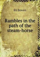 Rambles In The Path Of The Steam Horse: An Off Hand Olla Podrida 1429019948 Book Cover