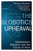 The Globotics Upheaval: Globalisation, Robotics and the Future of Work 0190901764 Book Cover