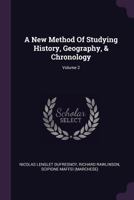 A New Method of Studying History, Geography, & Chronology; Volume 2 1340914980 Book Cover