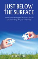 Just Below the Surface: Poems Uncovering the Puzzles of Life and Honoring the Joys of Family 1478723033 Book Cover