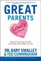Great Parents, Lousy Lovers: Discover How to Enjoy Life with Your Spouse While Raising Your Kids 1414335881 Book Cover