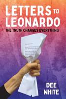 Letters To Leonardo: The Truth Changes Everything 1946124559 Book Cover