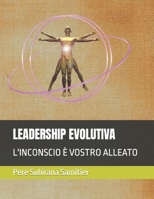 LEADERSHIP EVOLUTIVA: L'INCONSCIO È VOSTRO ALLEATO B0CGL88YD6 Book Cover