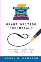 Grant Writing Essentials: A Practical Quick Guide to Proposal Writing 1716618894 Book Cover