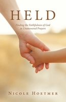 Held: Finding the Faithfulness of God in Unanswered Prayers B0GV4YHWMW Book Cover
