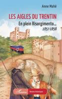 Les Aigles du Trentin: En plein Risorgimento… 1857-1858 (Romans Historiques) (French Edition) 233651124X Book Cover