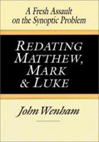 Redating Matthew, Mark and Luke: A Fresh Assault on the Synoptic Problem 0830817603 Book Cover