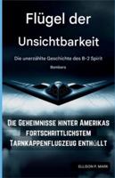 Flügel der Unsichtbarkeit: Die unerzählte Geschichte des B-2 Spirit Bombers: Die Geheimnisse hinter Amerikas fortschrittlichstem Tarnkappenflugzeug enthül B0G3XQT8XQ Book Cover