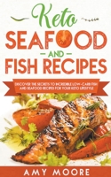 Keto Seafood and Fish Recipes: Discover the Secrets to Incredible Low-Carb Fish and Seafood Recipes for Your Keto Lifestyle 9657019893 Book Cover