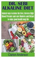 DR. SEBI ALKALINE DIET: Natural ways to detox the liver, Reverse High Blood Pressure and cure Diabetes and Herpes to enjoy good health long life B08LQVHXXL Book Cover