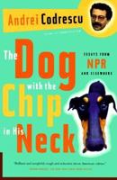 The Dog with the Chip in His Neck: Essays from NPR and Elsewhere 0312168195 Book Cover