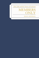 Members Only: Elite Clubs and The Process of Exclusion 0742545563 Book Cover