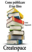Come pubblicare il tuo libro con Createspace 1489556435 Book Cover