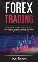 Forex Trading: The Best Guide About Forex Trading, with Basic, Intermediate and Advanced Principles on Every Aspect, Including the History of Forex 1801561214 Book Cover