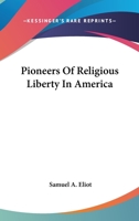 Pioneers Of Religious Liberty In America 1163113417 Book Cover