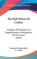 The Boll Worm of Cotton: A Report of Progress in a Supplementary Investigation of This Insect (Classic Reprint) 1120872294 Book Cover