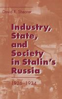 Industry, State and Society in Stalin's Russia, 1926-34 0801483859 Book Cover