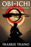 OBI-ICHI: Way Of The Shadow Warrior B0FBHHL4YW Book Cover