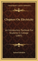 Chapters On Electricity: An Introductory Textbook For Students In College 1104080079 Book Cover