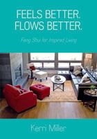 Feels Better. Flows Better. Feng Shui for Inspired Living 0990744914 Book Cover