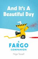 And it's a Beautiful Day: A Fargo Companion 1913538354 Book Cover
