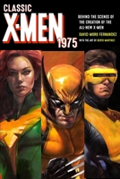 Classic X-Men 1975: Behind the Scenes of the Creation of the All-New X-Men B0DS1DBK37 Book Cover