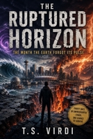 THE RUPTURED HORIZON: The Month the Earth Forgot Its Pulse B0HGGD5JYV Book Cover